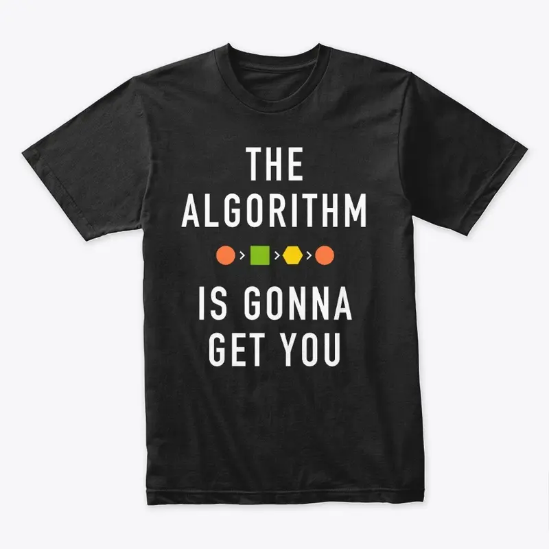 The Algorithm Is Gonna Get You