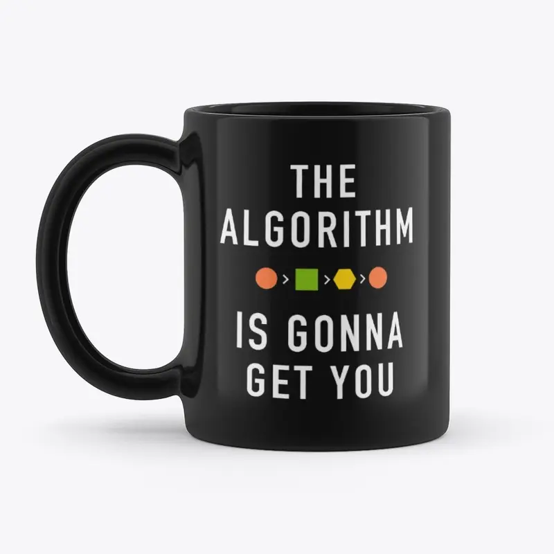 The Algorithm Is Gonna Get You